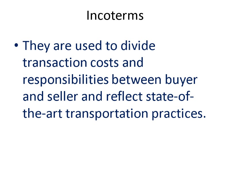 Incoterms They are used to divide transaction costs and responsibilities between buyer and seller